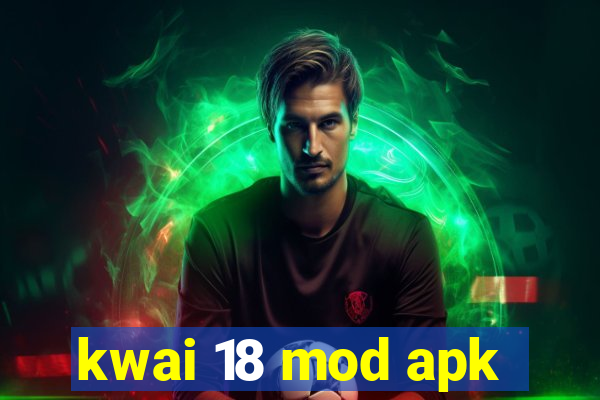 kwai 18 mod apk